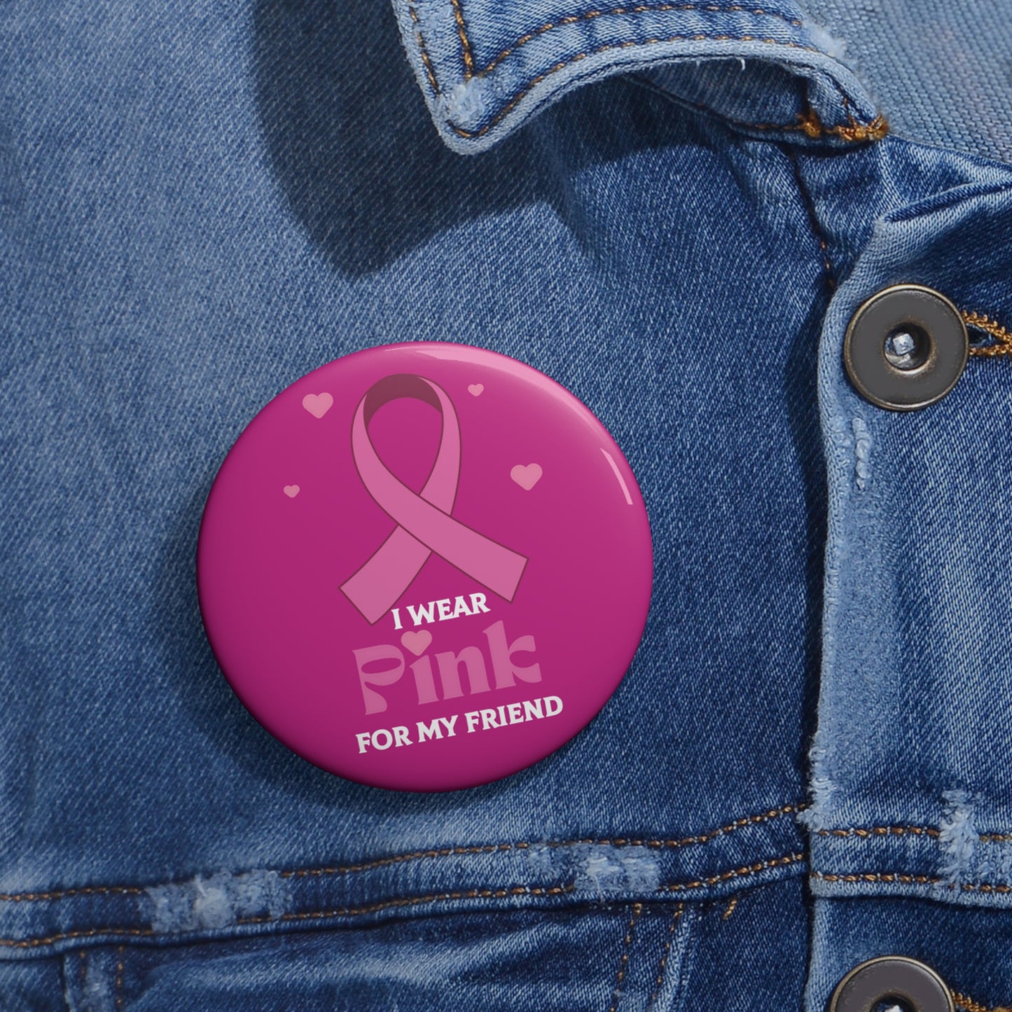 Cancer Awareness Pin Button: I Wear Pink for My Friend