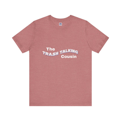 Trash Talking Cousin Short Sleeve Tee