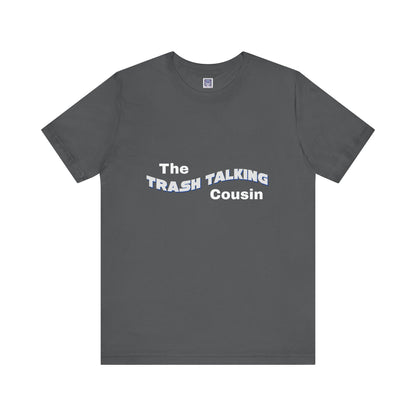 Trash Talking Cousin Short Sleeve Tee