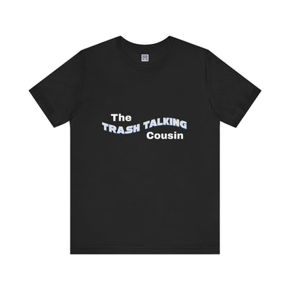 Trash Talking Cousin Short Sleeve Tee